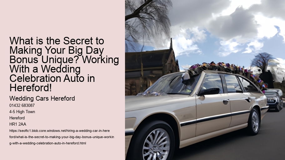 What is the Secret to Making Your Big Day Bonus Unique? Working With a Wedding Celebration Auto in Hereford!