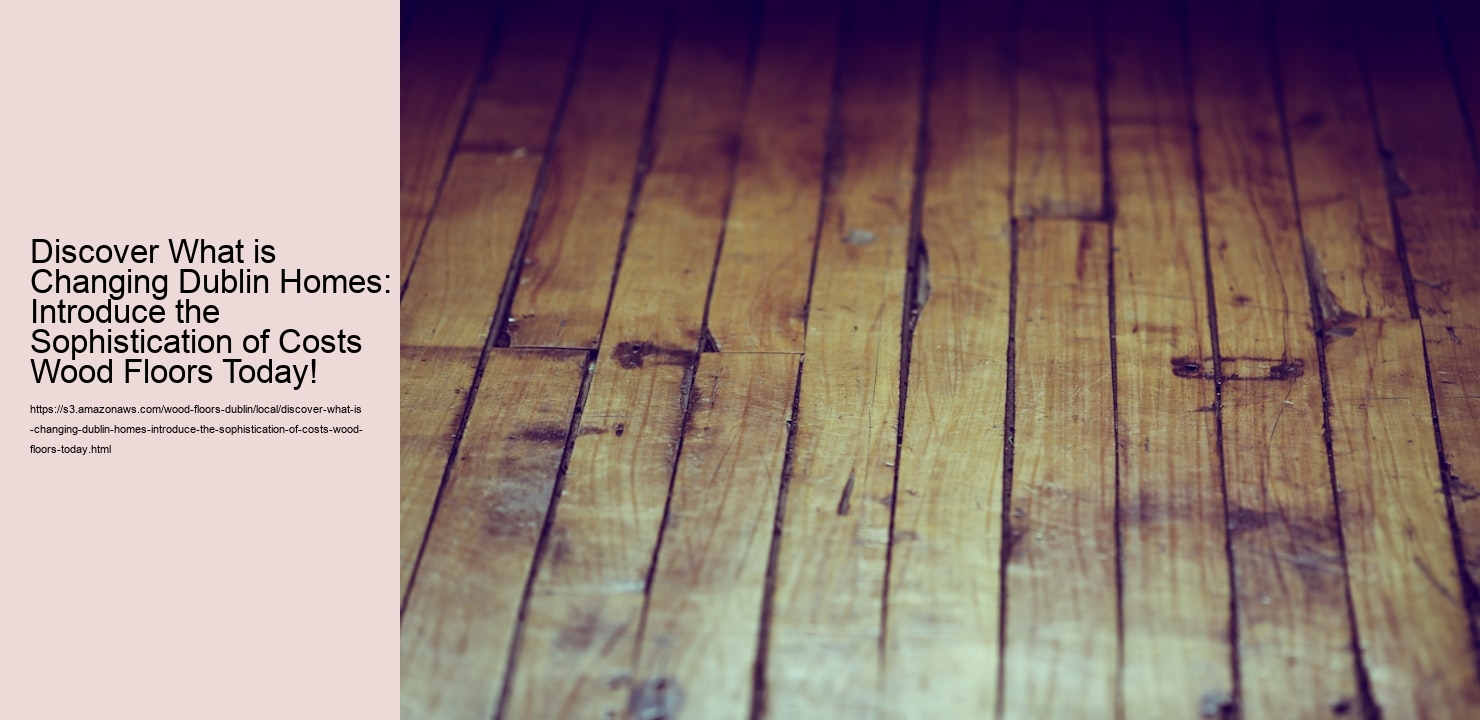 Discover What is Changing Dublin Homes: Introduce the Sophistication of Costs Wood Floors Today!  Discover What is Changing Dublin Homes: Introduce the Sophistication of Costs Wood Floors Today!