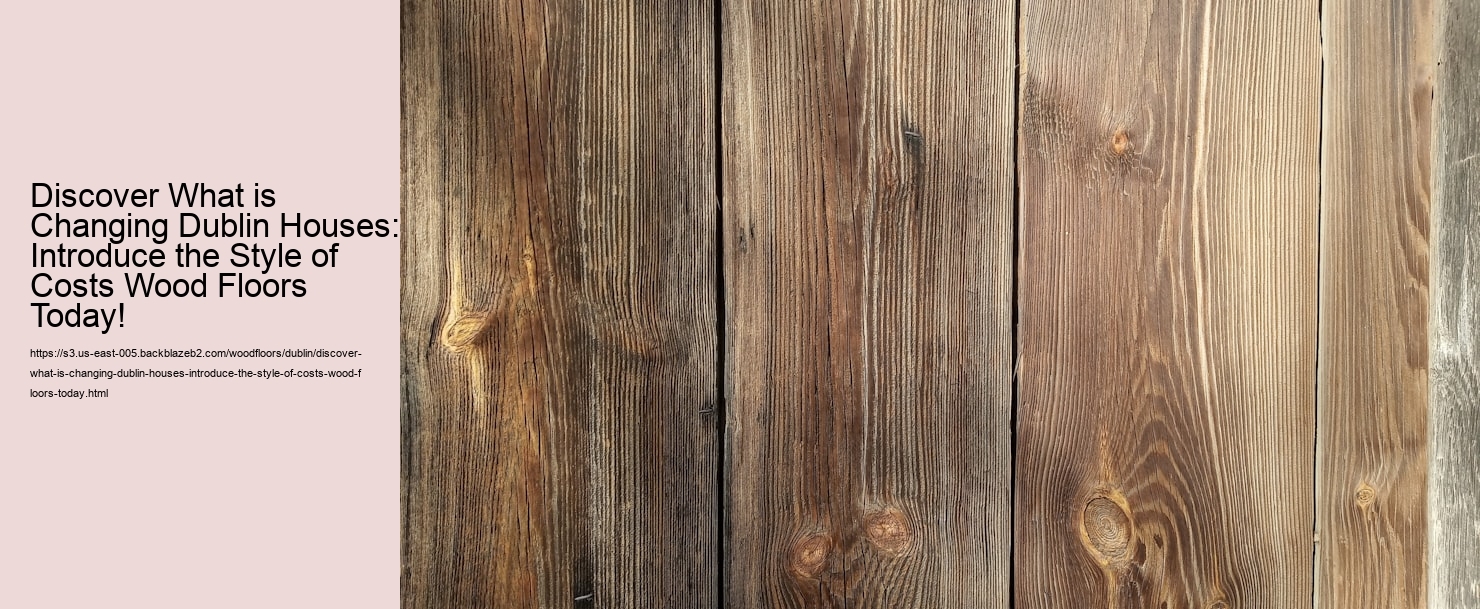 Discover What is Changing Dublin Houses: Introduce the Style of Costs Wood Floors Today!
