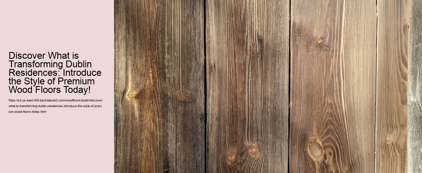 Discover What is Transforming Dublin Residences: Introduce the Style of Premium Wood Floors Today!