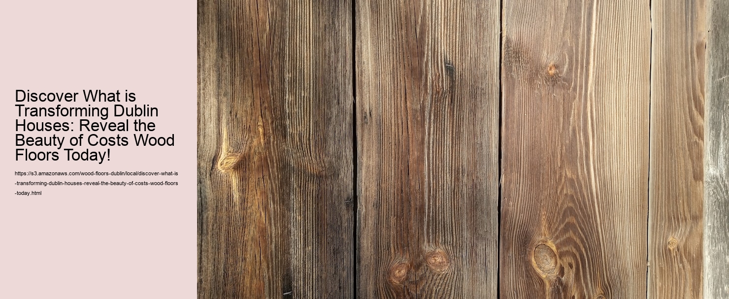 Discover What is Transforming Dublin Houses: Reveal the Beauty of Costs Wood Floors Today!